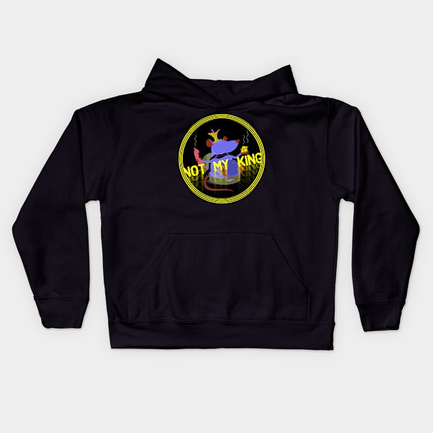 Not My King Kids Hoodie by k8_thenotsogreat